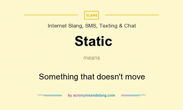 What does Static mean? It stands for Something that doesn`t move
