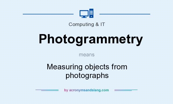 What does Photogrammetry mean? It stands for Measuring objects from photographs