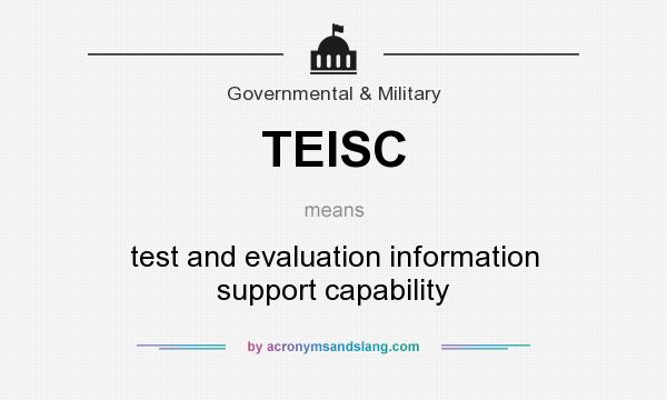 What does TEISC mean? It stands for test and evaluation information support capability