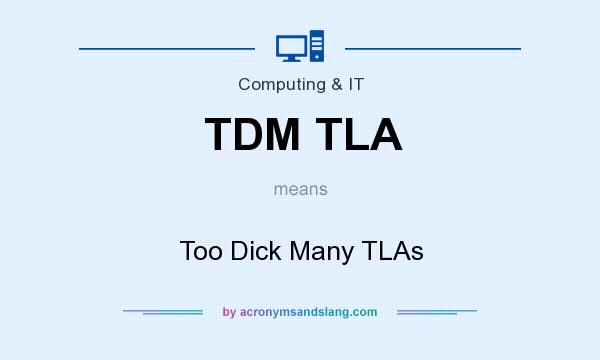 What does TDM TLA mean? It stands for Too Dick Many TLAs