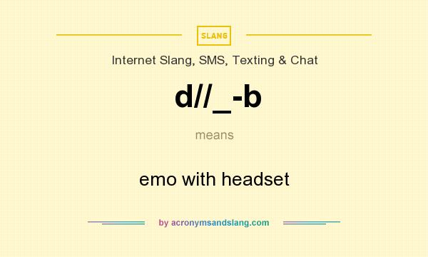 What does d//_-b mean? It stands for emo with headset