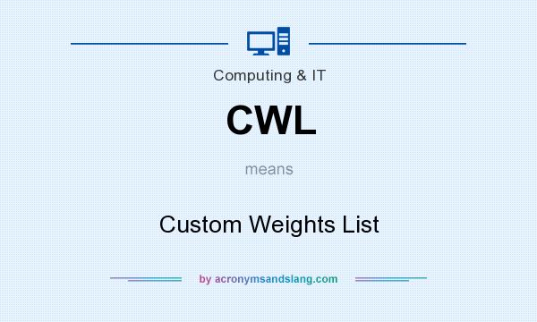 What does CWL mean? It stands for Custom Weights List