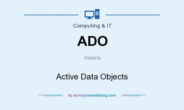What does ADO mean? It stands for Active Data Objects