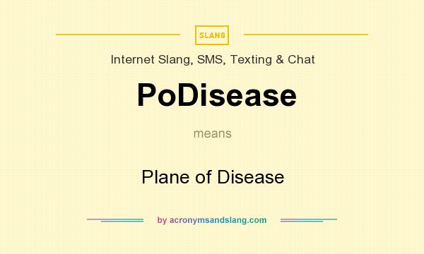 What does PoDisease mean? It stands for Plane of Disease