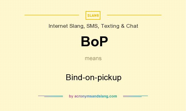 What does BoP mean? It stands for Bind-on-pickup