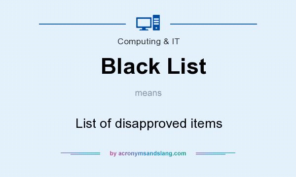 What does Black List mean? It stands for List of disapproved items