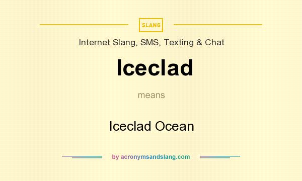 What does Iceclad mean? It stands for Iceclad Ocean