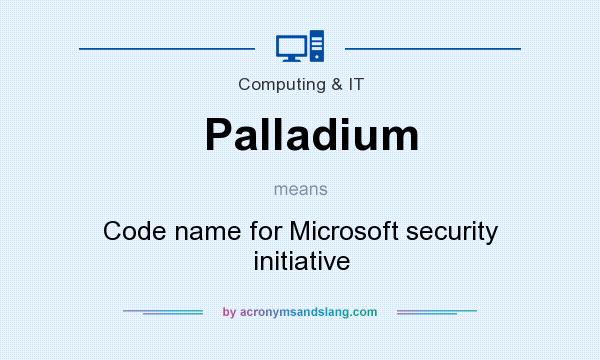 What does Palladium mean? It stands for Code name for Microsoft security initiative