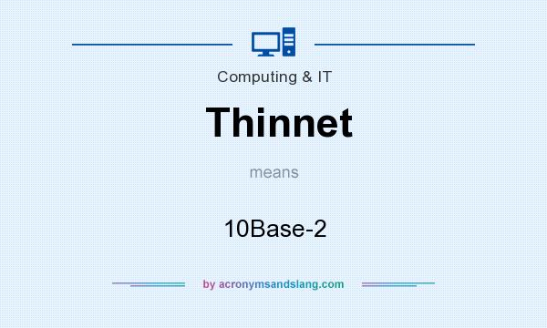 What does Thinnet mean? It stands for 10Base-2