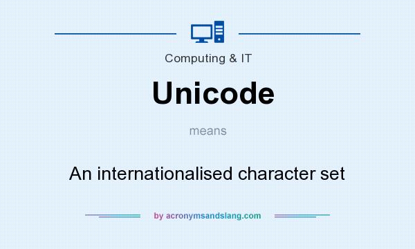 What does Unicode mean? It stands for An internationalised character set
