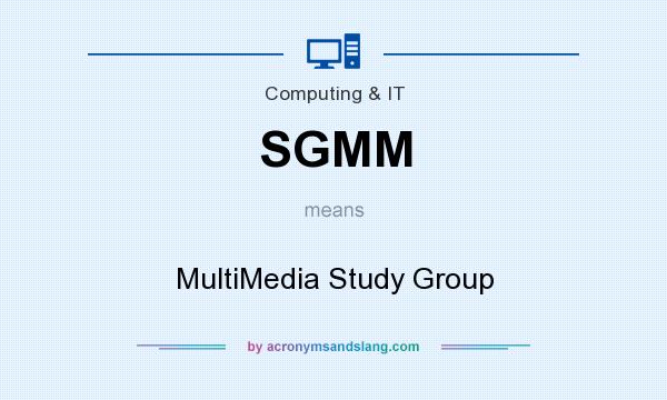 What does SGMM mean? It stands for MultiMedia Study Group