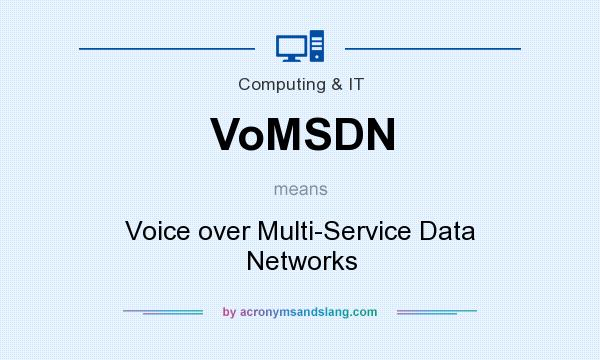 What does VoMSDN mean? It stands for Voice over Multi-Service Data Networks