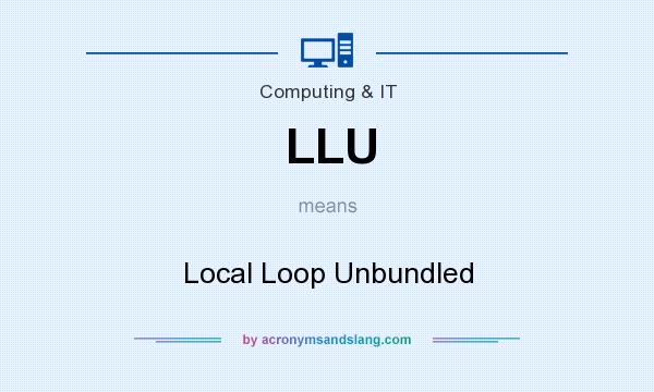 What does LLU mean? It stands for Local Loop Unbundled