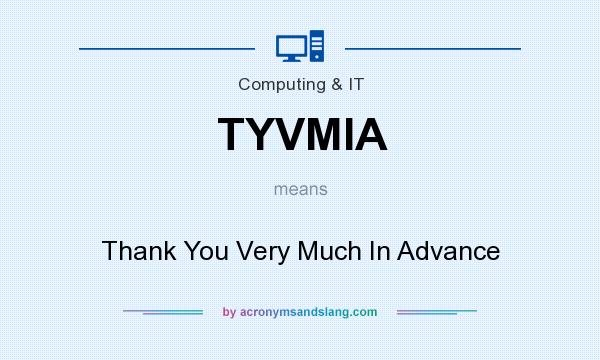 What does TYVMIA mean? It stands for Thank You Very Much In Advance