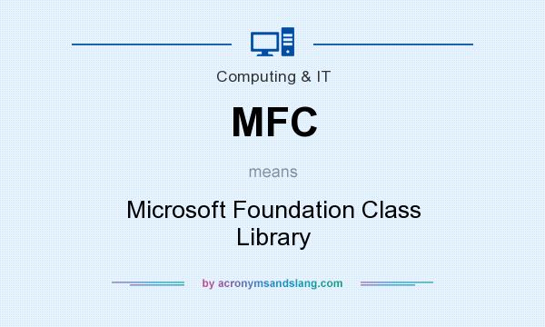 What does MFC mean? It stands for Microsoft Foundation Class Library