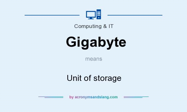 What does Gigabyte mean? It stands for Unit of storage