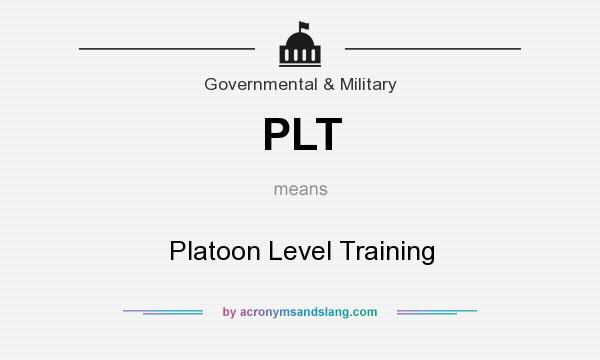 What does PLT mean? It stands for Platoon Level Training