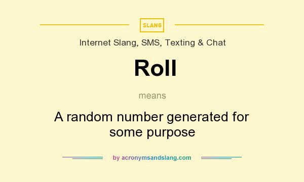 What does Roll mean? It stands for A random number generated for some purpose