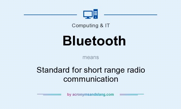 What does Bluetooth mean? It stands for Standard for short range radio communication