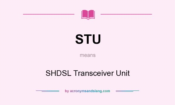 What does STU mean? It stands for SHDSL Transceiver Unit