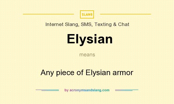 What does Elysian mean? It stands for Any piece of Elysian armor