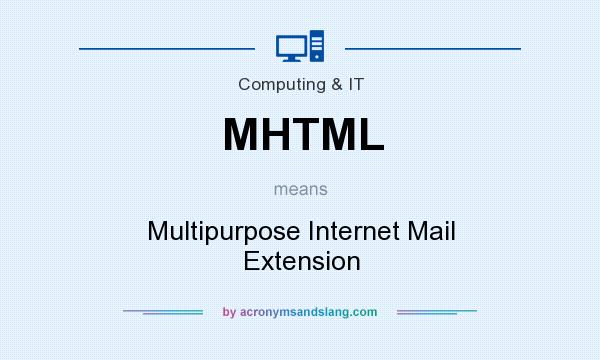 What does MHTML mean? It stands for Multipurpose Internet Mail Extension