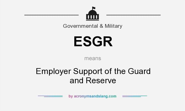What does ESGR mean? It stands for Employer Support of the Guard and Reserve
