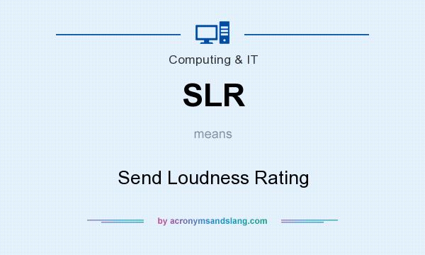 What does SLR mean? It stands for Send Loudness Rating
