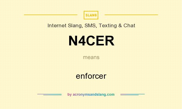 What does N4CER mean? It stands for enforcer