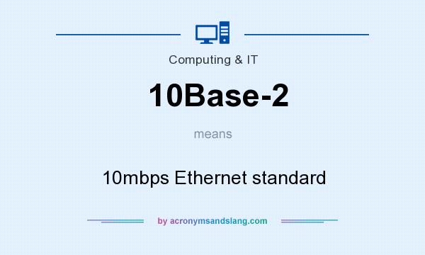 What does 10Base-2 mean? It stands for 10mbps Ethernet standard