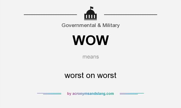 What does WOW mean? It stands for worst on worst