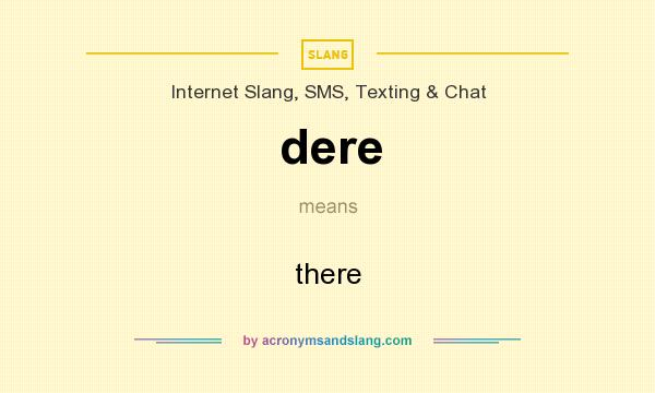 What does dere mean? It stands for there