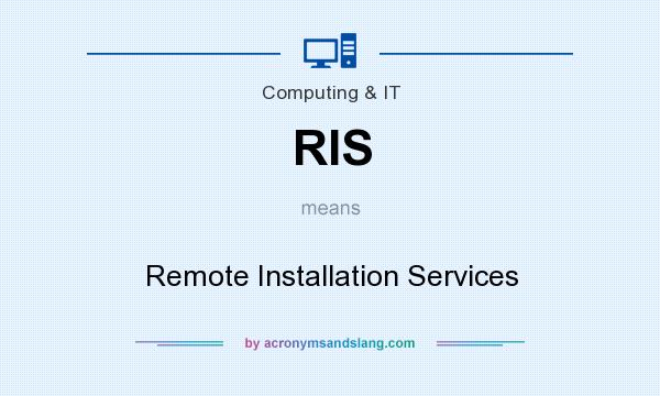 What does RIS mean? It stands for Remote Installation Services