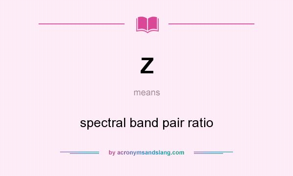 What does Z mean? It stands for spectral band pair ratio