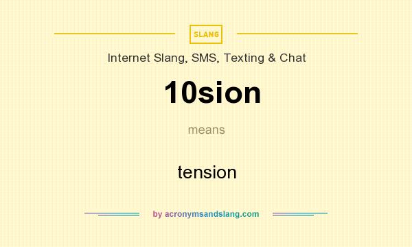 What does 10sion mean? It stands for tension