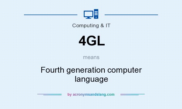 What does 4GL mean? It stands for Fourth generation computer language