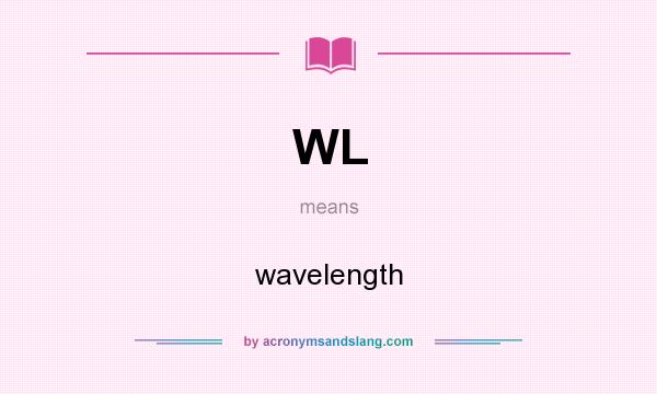 What does WL mean? It stands for wavelength