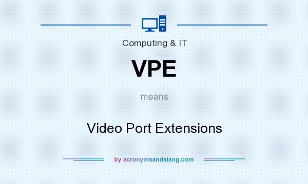 What does VPE mean? It stands for Video Port Extensions