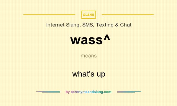 What does wass^ mean? It stands for what`s up