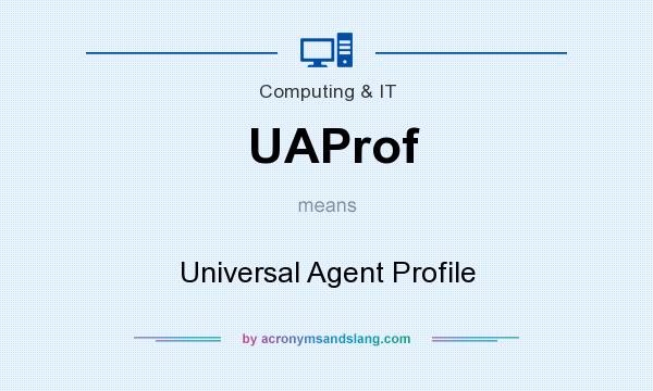 What does UAProf mean? It stands for Universal Agent Profile