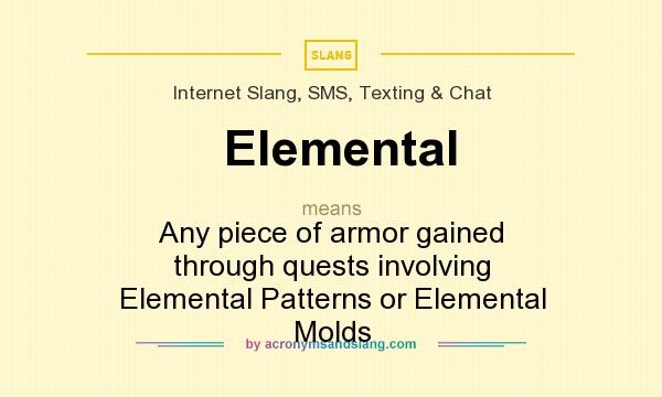 What does Elemental mean? It stands for Any piece of armor gained through quests involving Elemental Patterns or Elemental Molds