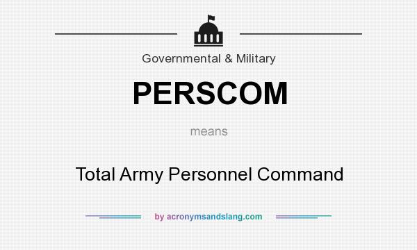 What does PERSCOM mean? It stands for Total Army Personnel Command