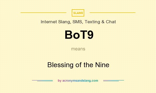What does BoT9 mean? It stands for Blessing of the Nine