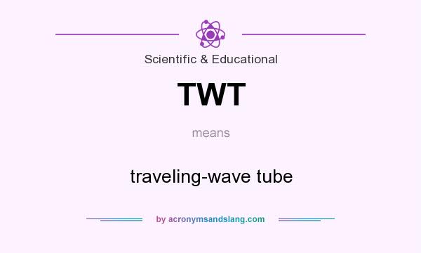 What does TWT mean? It stands for traveling-wave tube