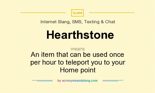 What does Hearthstone mean? It stands for An item that can be used once per hour to teleport you to your Home point