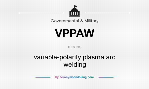 What does VPPAW mean? It stands for variable-polarity plasma arc welding