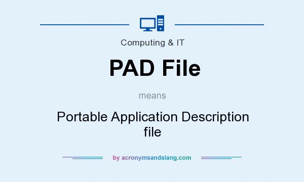 What does PAD File mean? It stands for Portable Application Description file