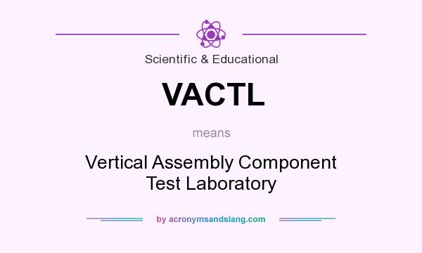 What does VACTL mean? It stands for Vertical Assembly Component Test Laboratory