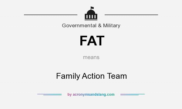 What does FAT mean? It stands for Family Action Team