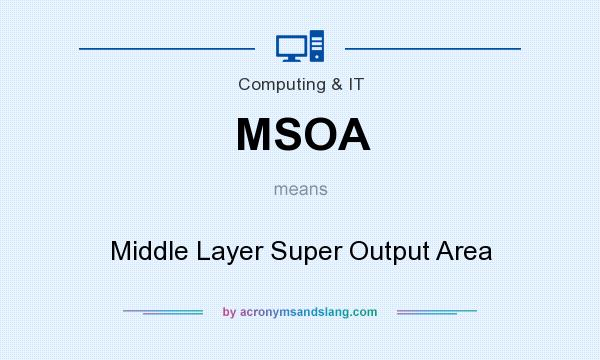 What does MSOA mean? It stands for Middle Layer Super Output Area